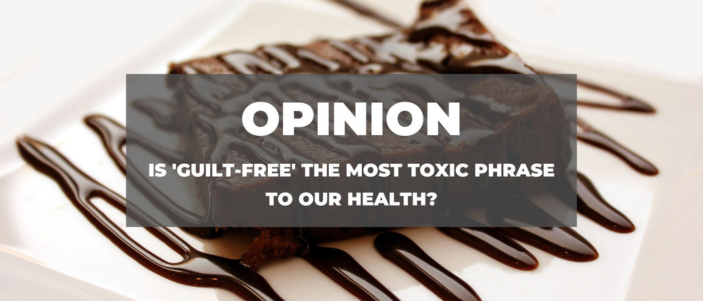 Opinion: Is 'Guilt-Free' The Most Toxic Phrase To Our Health?